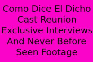 Como Dice El Dicho Cast Reunion Exclusive Interviews And Never Before