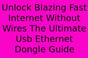 Unlock Blazing-Fast Internet Without Wires: The Ultimate USB Ethernet ...