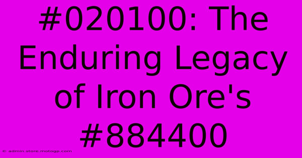 #020100: The Enduring Legacy Of Iron Ore's #884400