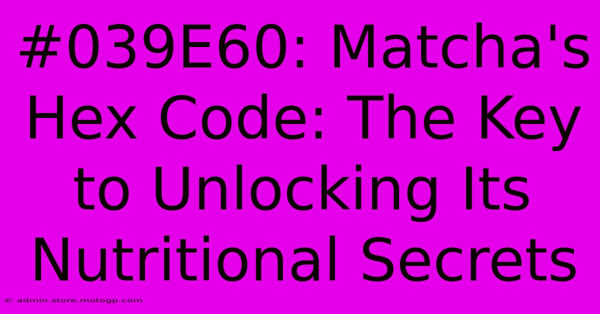 #039E60: Matcha's Hex Code: The Key To Unlocking Its Nutritional Secrets