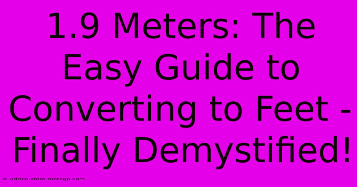 1.9 Meters: The Easy Guide To Converting To Feet - Finally Demystified!