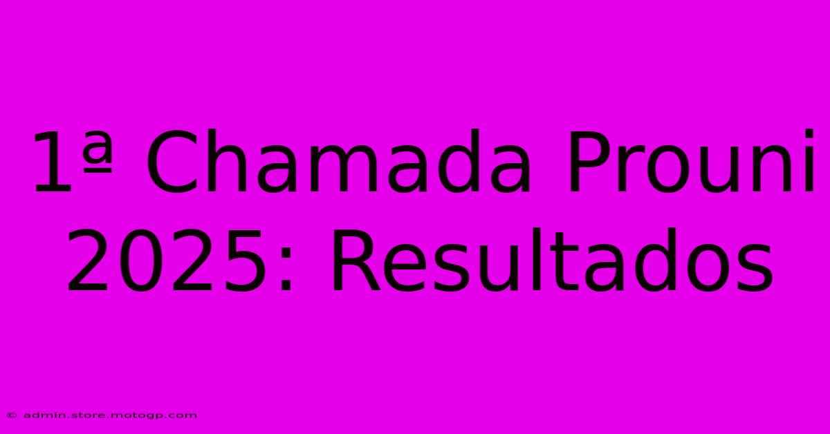 1ª Chamada Prouni 2025: Resultados