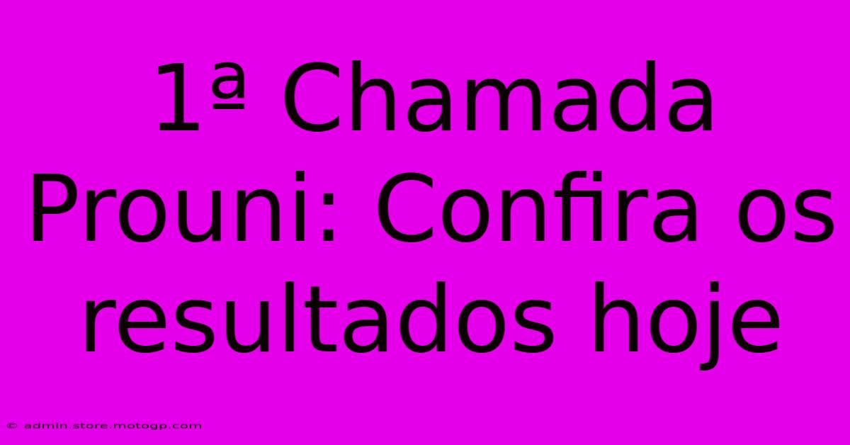 1ª Chamada Prouni: Confira Os Resultados Hoje