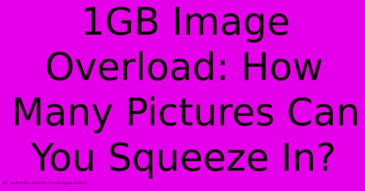 1GB Image Overload: How Many Pictures Can You Squeeze In?