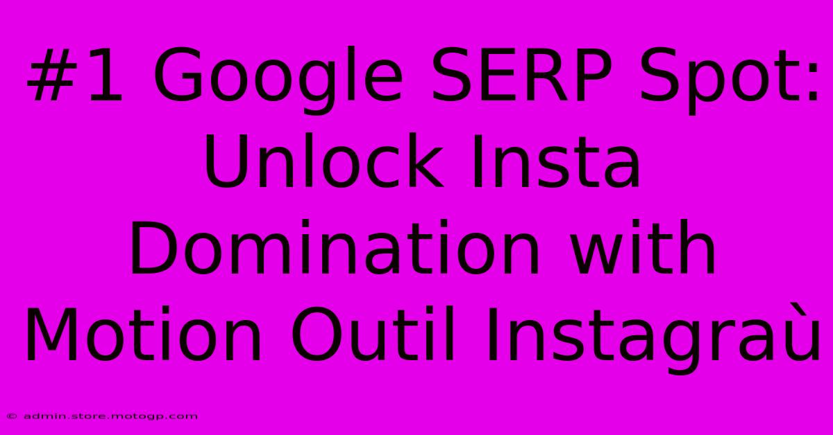 #1 Google SERP Spot: Unlock Insta Domination With Motion Outil Instagraù