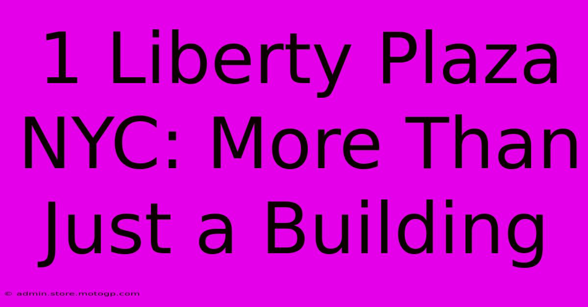 1 Liberty Plaza NYC: More Than Just A Building