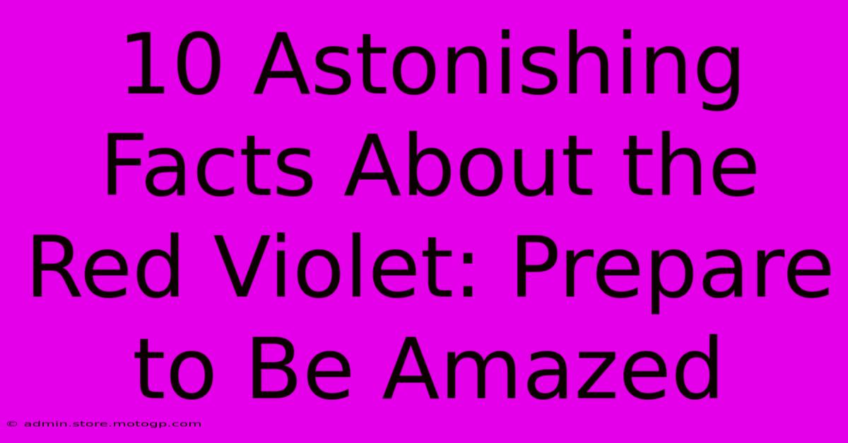 10 Astonishing Facts About The Red Violet: Prepare To Be Amazed