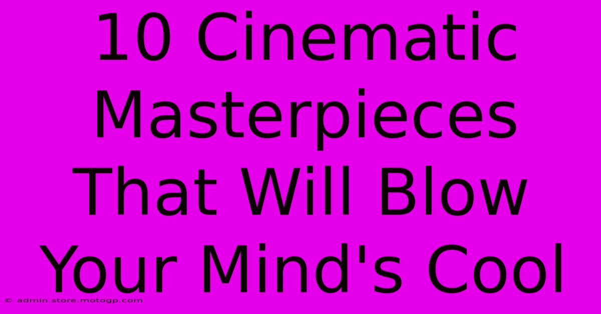 10 Cinematic Masterpieces That Will Blow Your Mind's Cool