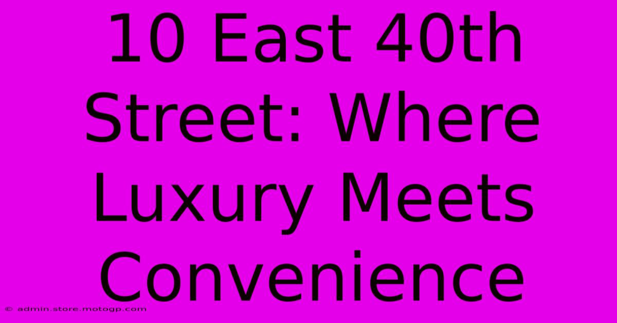 10 East 40th Street: Where Luxury Meets Convenience