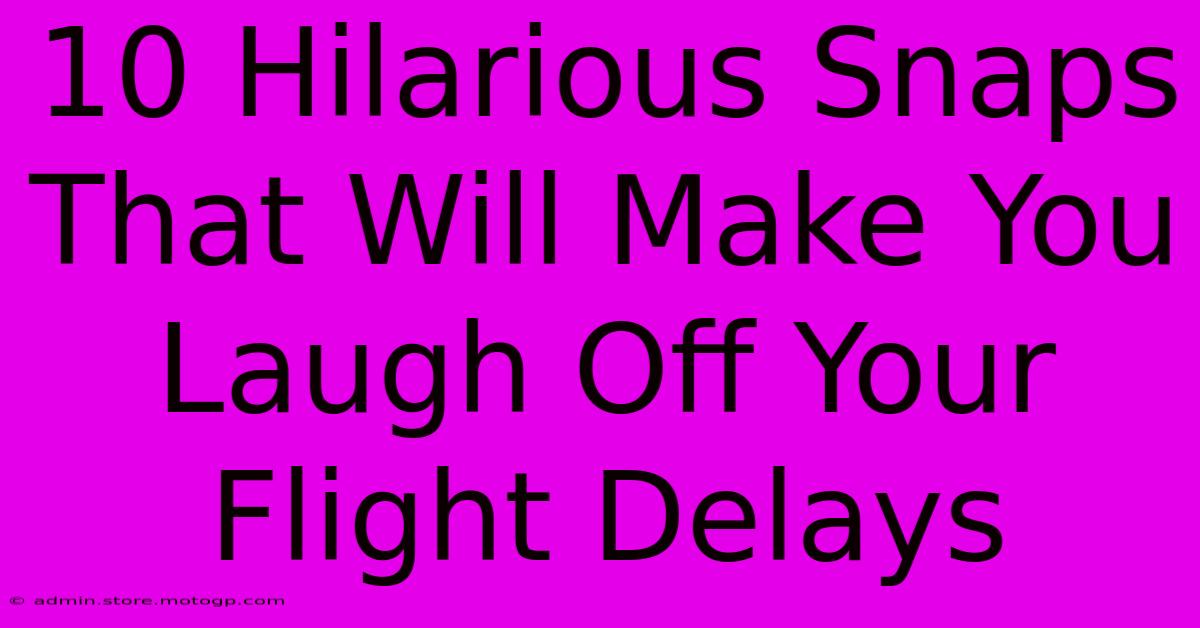 10 Hilarious Snaps That Will Make You Laugh Off Your Flight Delays