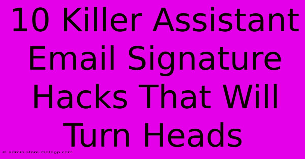 10 Killer Assistant Email Signature Hacks That Will Turn Heads