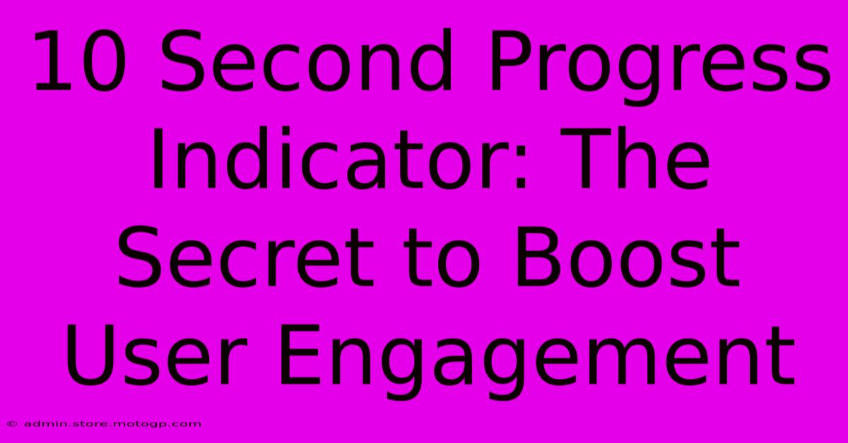 10 Second Progress Indicator: The Secret To Boost User Engagement