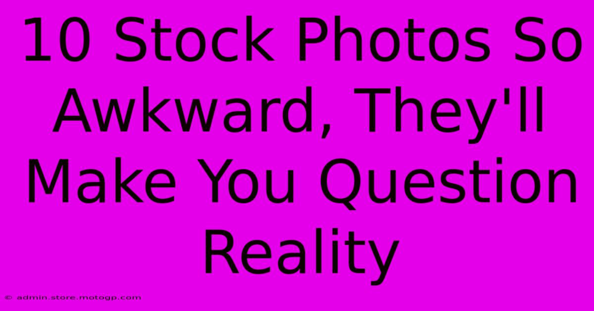 10 Stock Photos So Awkward, They'll Make You Question Reality