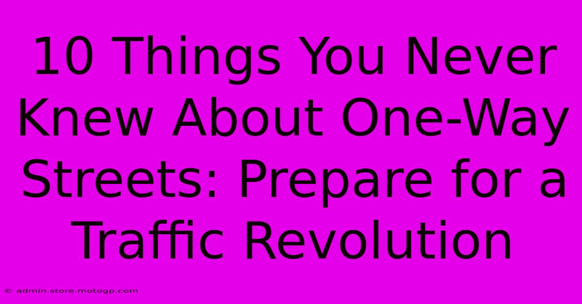 10 Things You Never Knew About One-Way Streets: Prepare For A Traffic Revolution