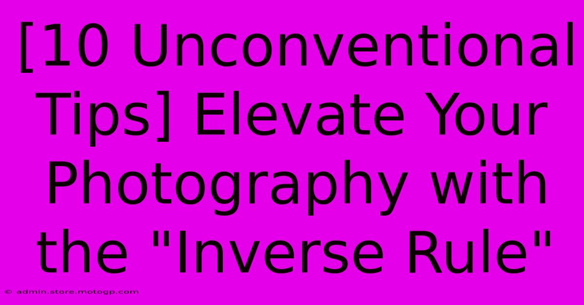 [10 Unconventional Tips] Elevate Your Photography With The 