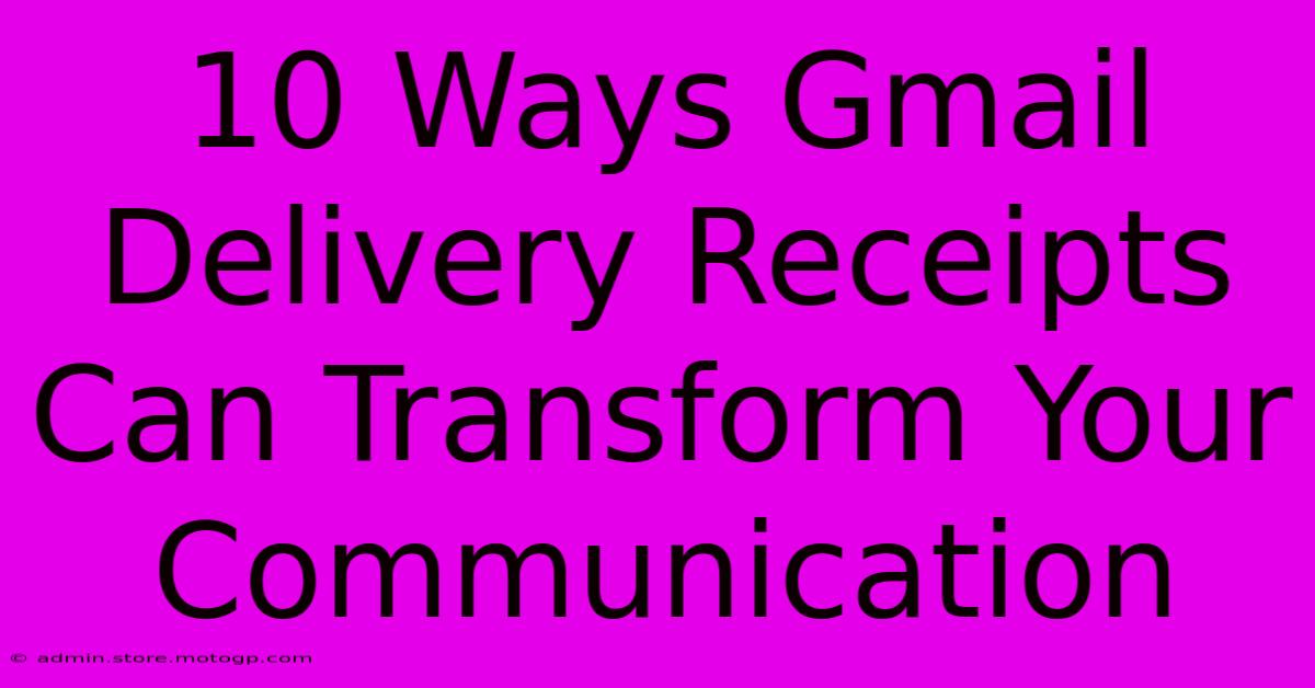 10 Ways Gmail Delivery Receipts Can Transform Your Communication