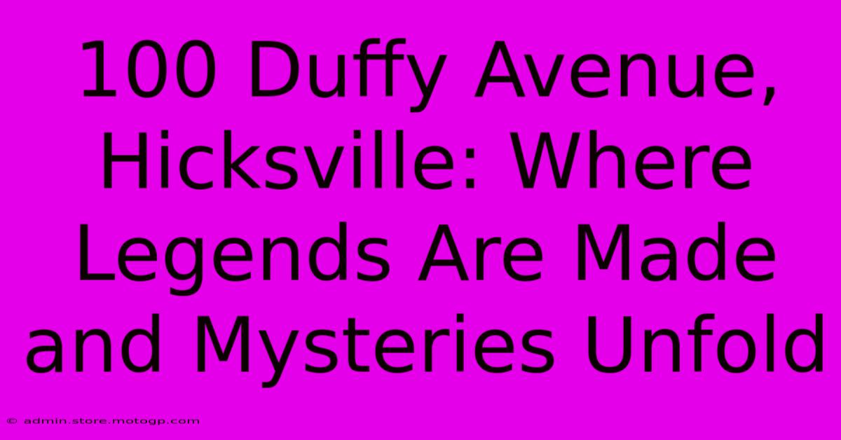 100 Duffy Avenue, Hicksville: Where Legends Are Made And Mysteries Unfold