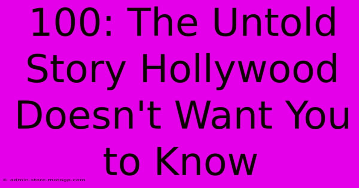 100: The Untold Story Hollywood Doesn't Want You To Know