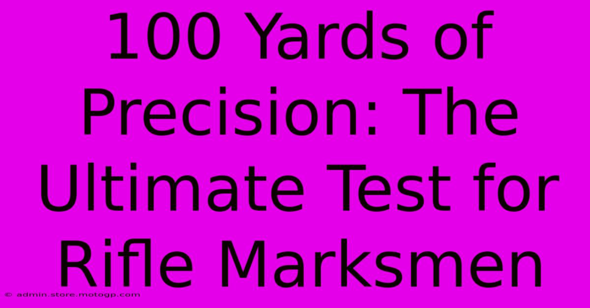 100 Yards Of Precision: The Ultimate Test For Rifle Marksmen