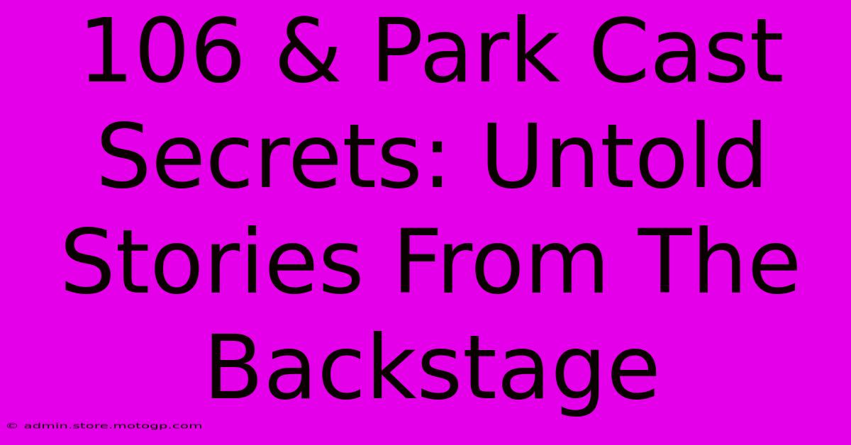 106 & Park Cast Secrets: Untold Stories From The Backstage