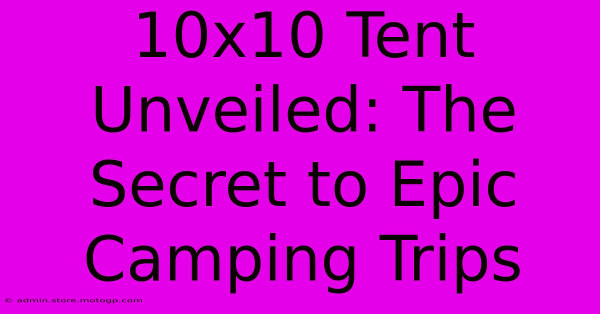 10x10 Tent Unveiled: The Secret To Epic Camping Trips