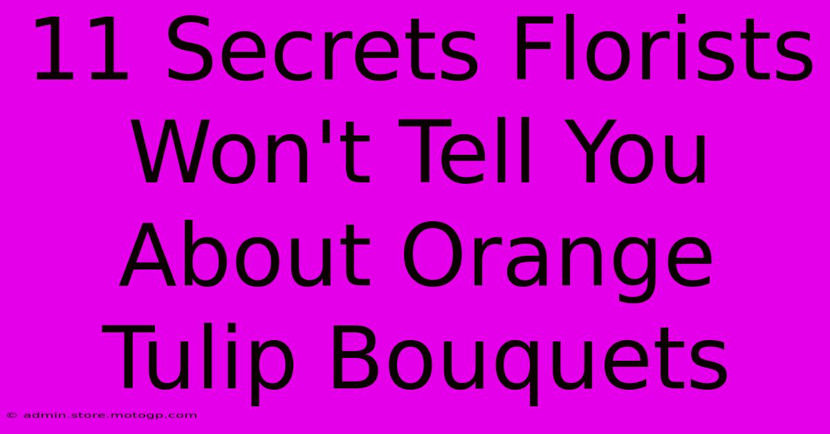 11 Secrets Florists Won't Tell You About Orange Tulip Bouquets