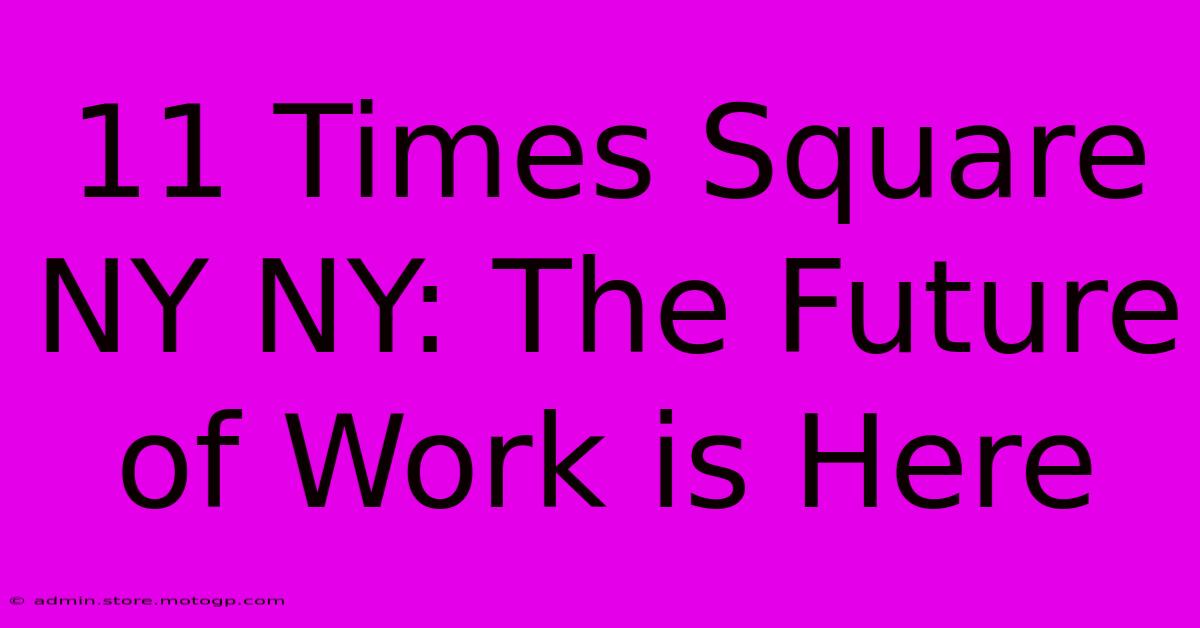 11 Times Square NY NY: The Future Of Work Is Here