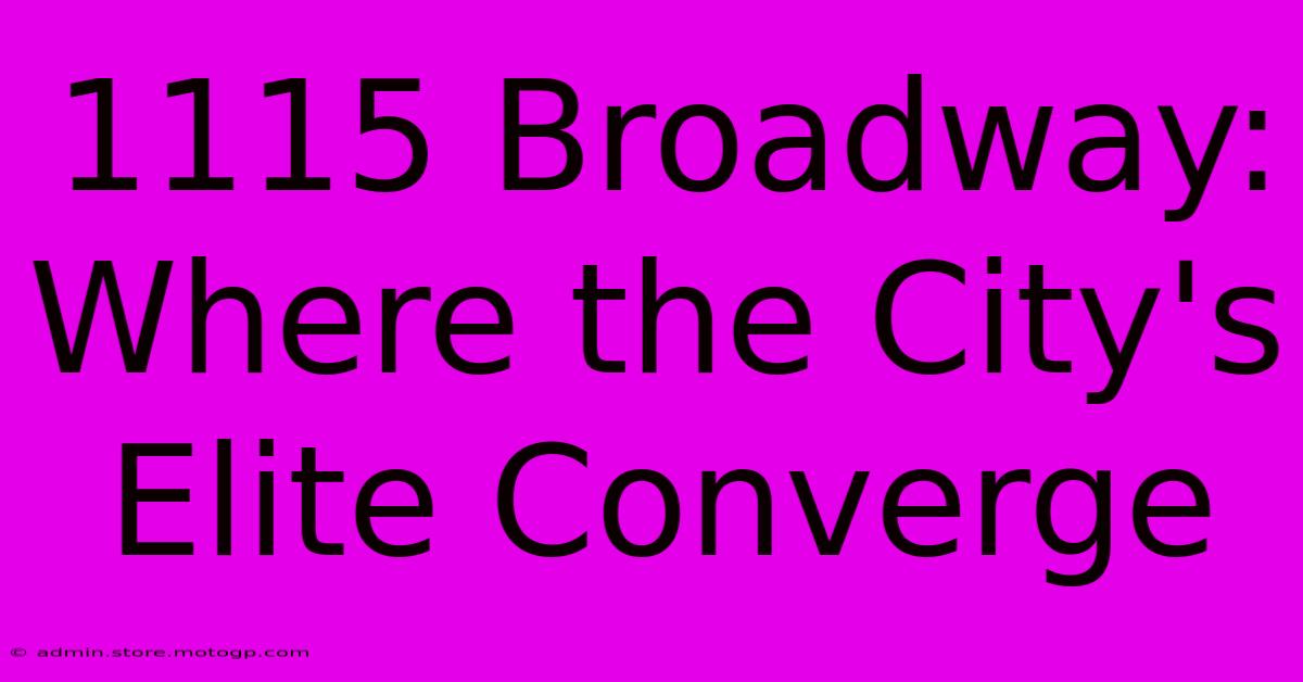 1115 Broadway: Where The City's Elite Converge