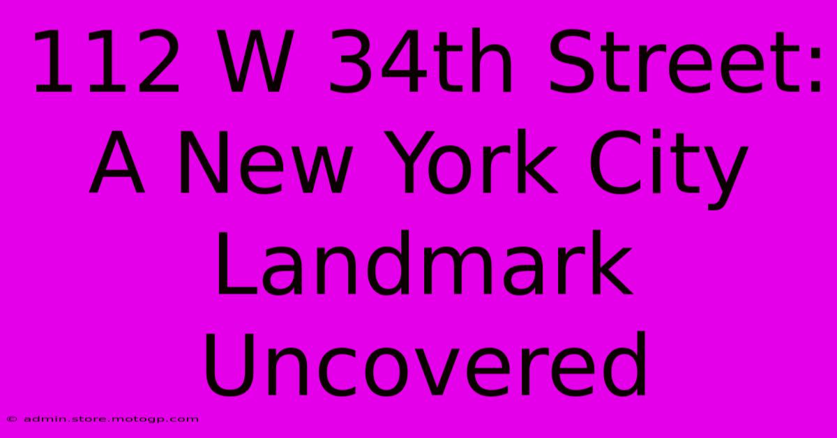 112 W 34th Street: A New York City Landmark Uncovered