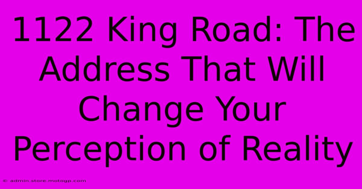 1122 King Road: The Address That Will Change Your Perception Of Reality