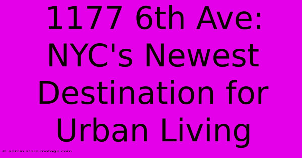 1177 6th Ave: NYC's Newest Destination For Urban Living