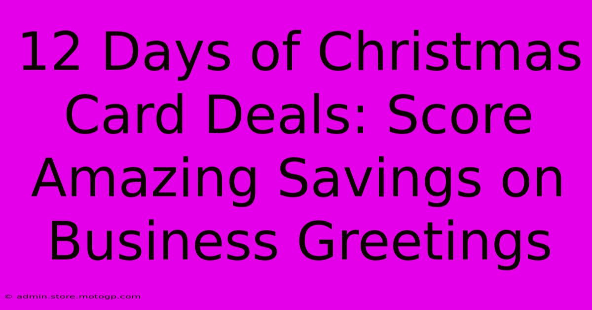 12 Days Of Christmas Card Deals: Score Amazing Savings On Business Greetings