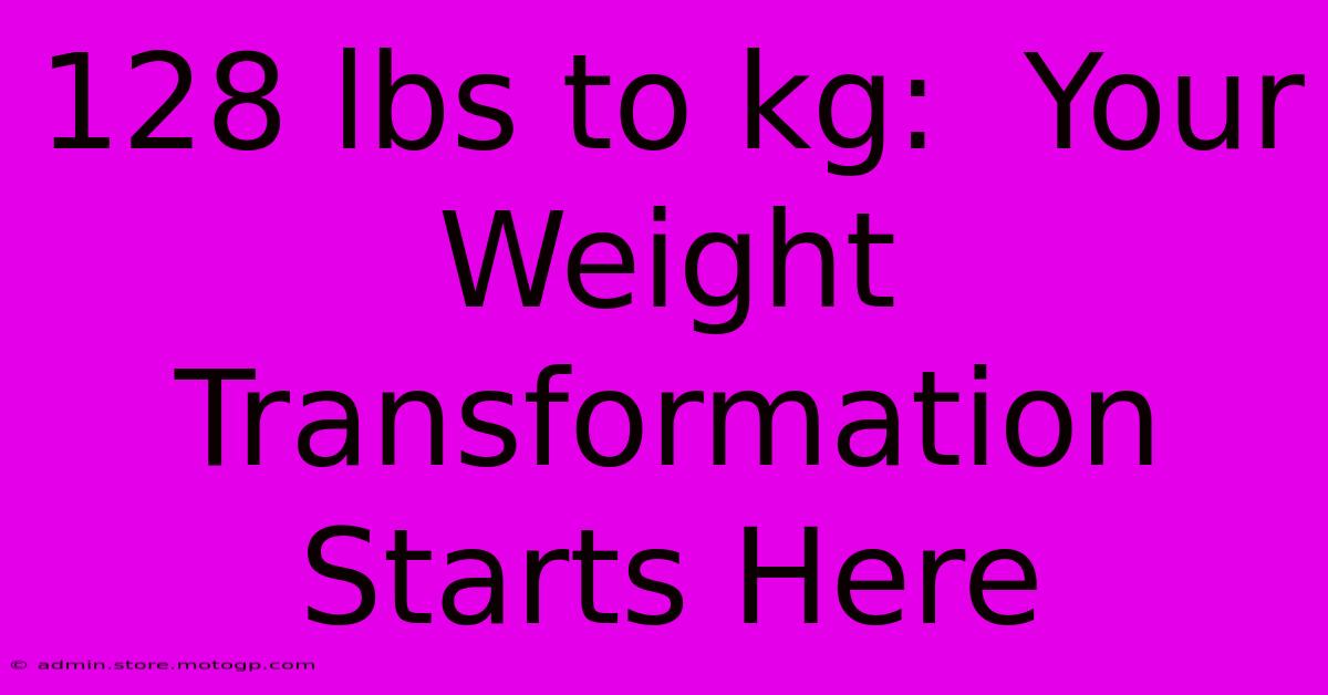 128 Lbs To Kg:  Your Weight Transformation Starts Here