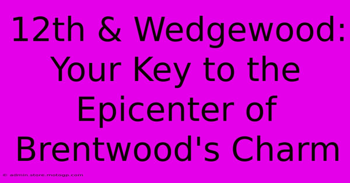 12th & Wedgewood: Your Key To The Epicenter Of Brentwood's Charm