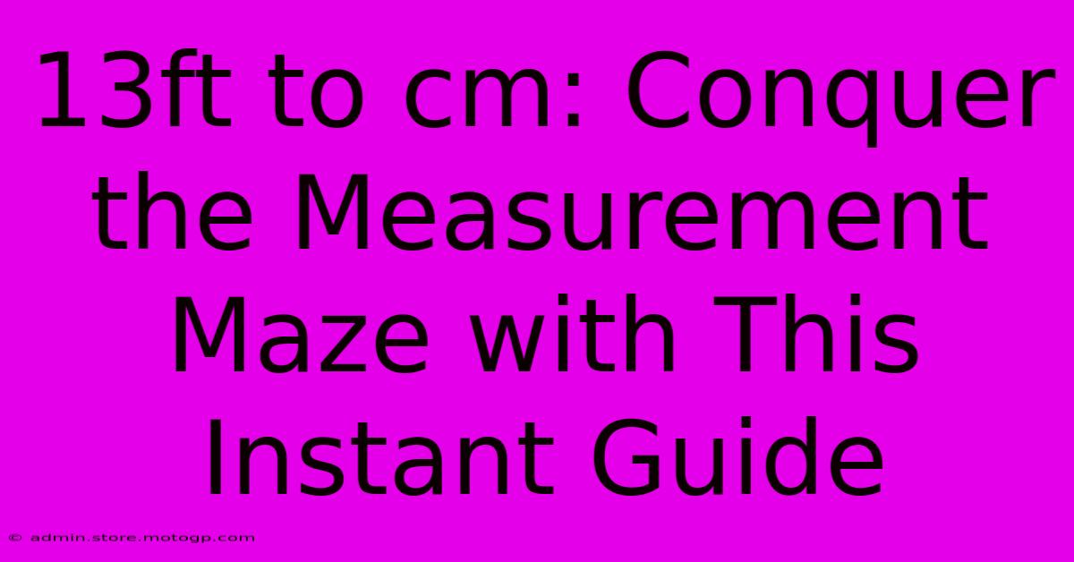 13ft To Cm: Conquer The Measurement Maze With This Instant Guide