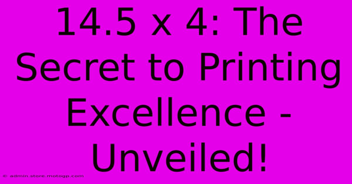 14.5 X 4: The Secret To Printing Excellence - Unveiled!