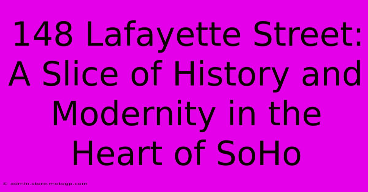 148 Lafayette Street: A Slice Of History And Modernity In The Heart Of SoHo