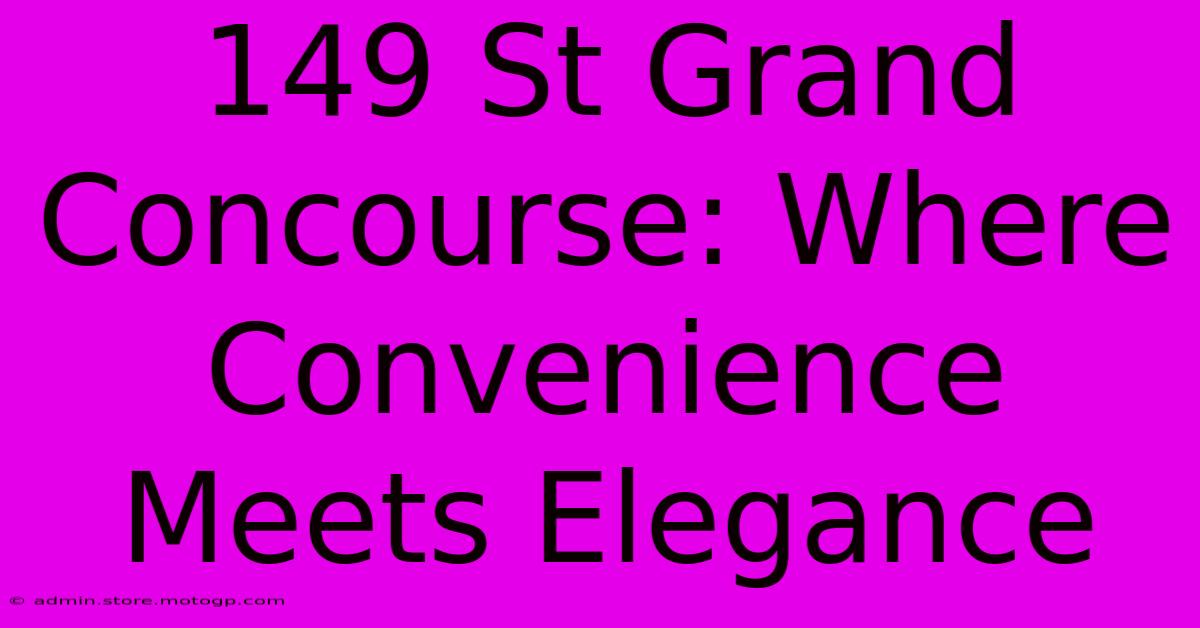 149 St Grand Concourse: Where Convenience Meets Elegance