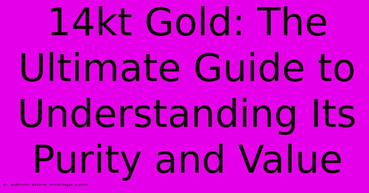 14kt Gold: The Ultimate Guide To Understanding Its Purity And Value