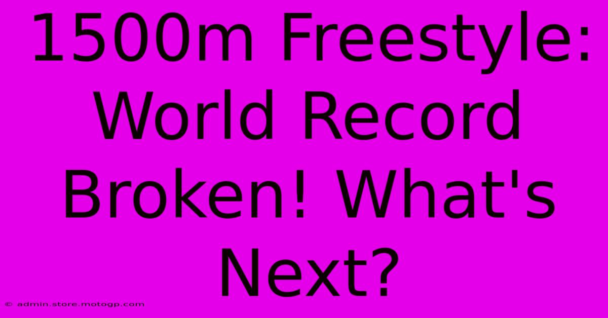 1500m Freestyle: World Record Broken! What's Next?