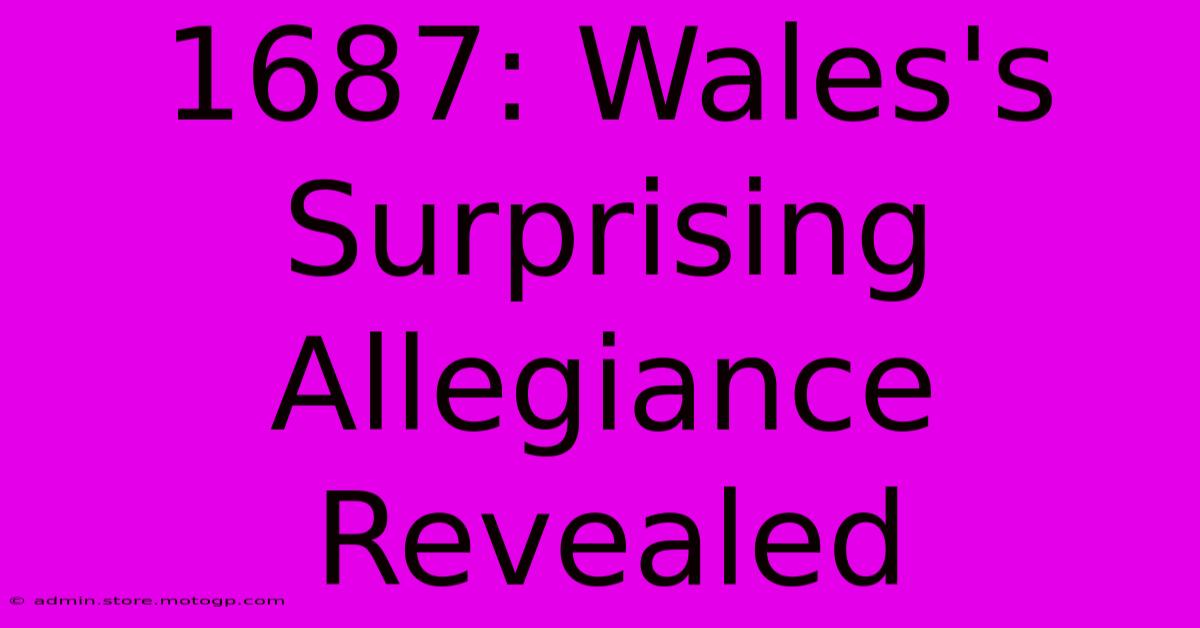 1687: Wales's Surprising Allegiance Revealed