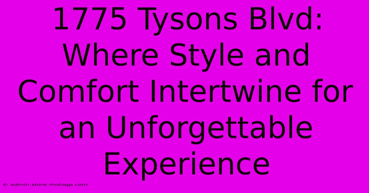 1775 Tysons Blvd: Where Style And Comfort Intertwine For An Unforgettable Experience