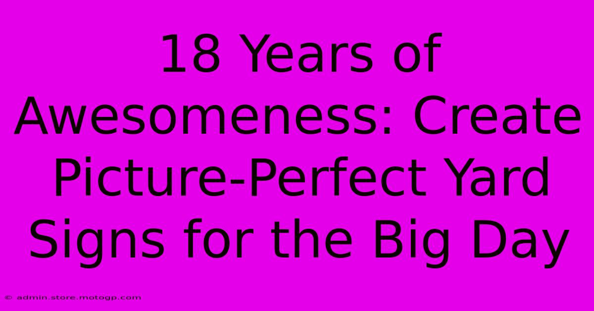 18 Years Of Awesomeness: Create Picture-Perfect Yard Signs For The Big Day