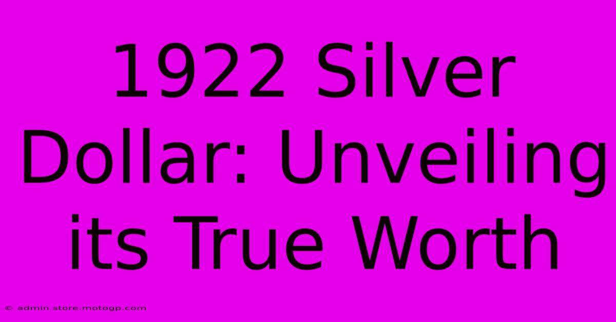 1922 Silver Dollar: Unveiling Its True Worth