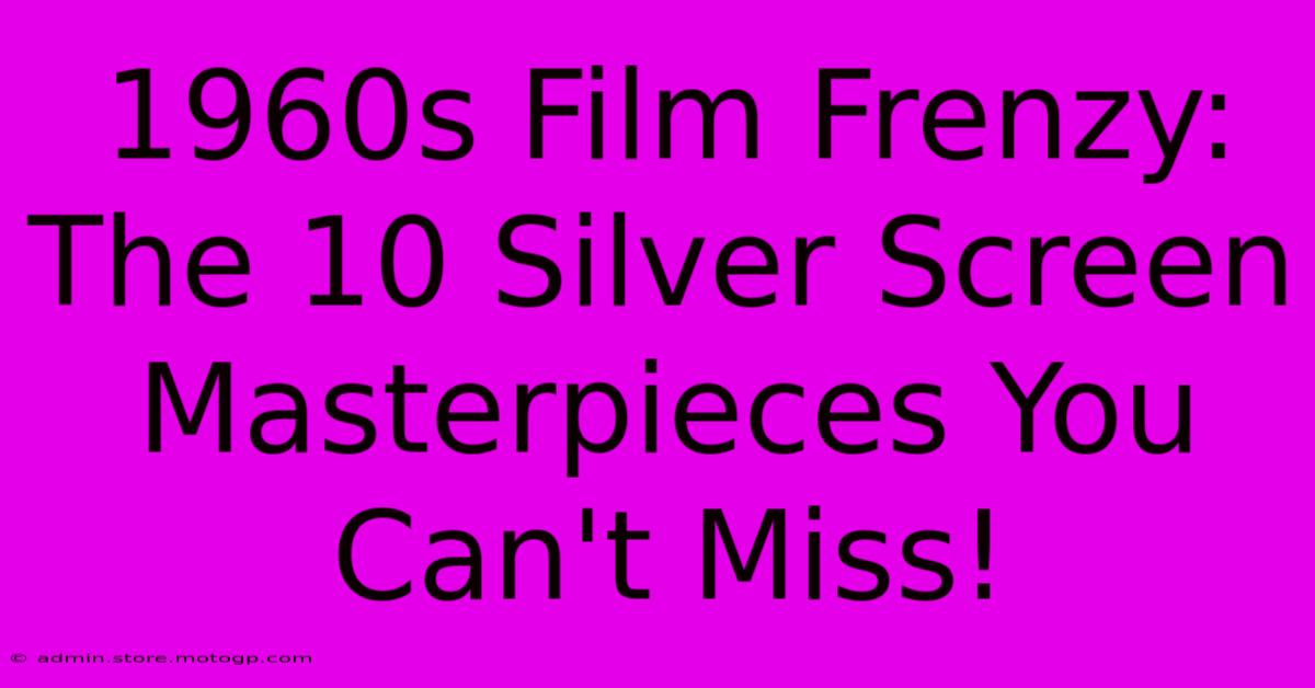 1960s Film Frenzy: The 10 Silver Screen Masterpieces You Can't Miss!