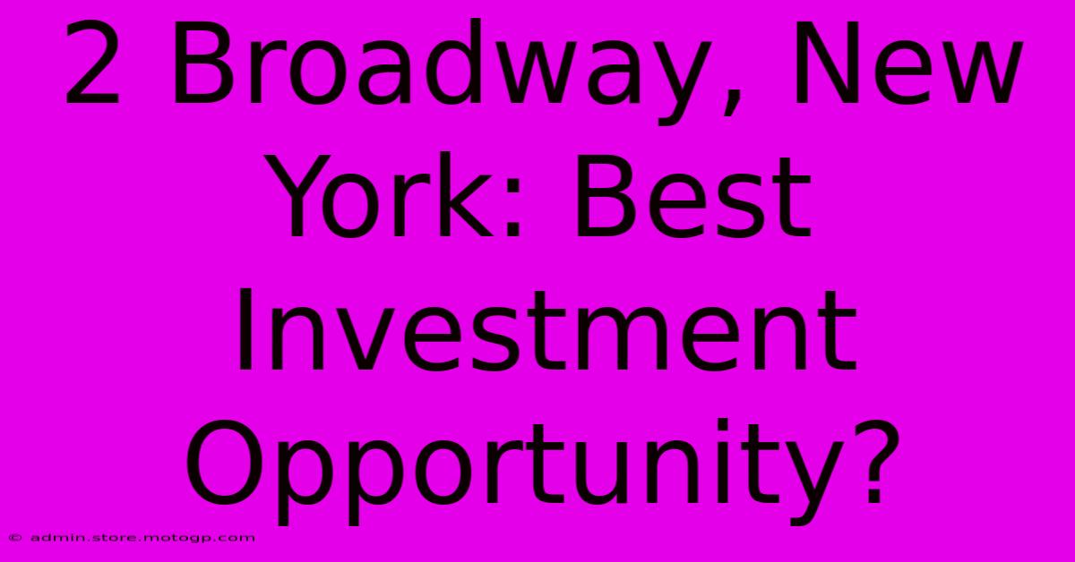 2 Broadway, New York: Best Investment Opportunity?