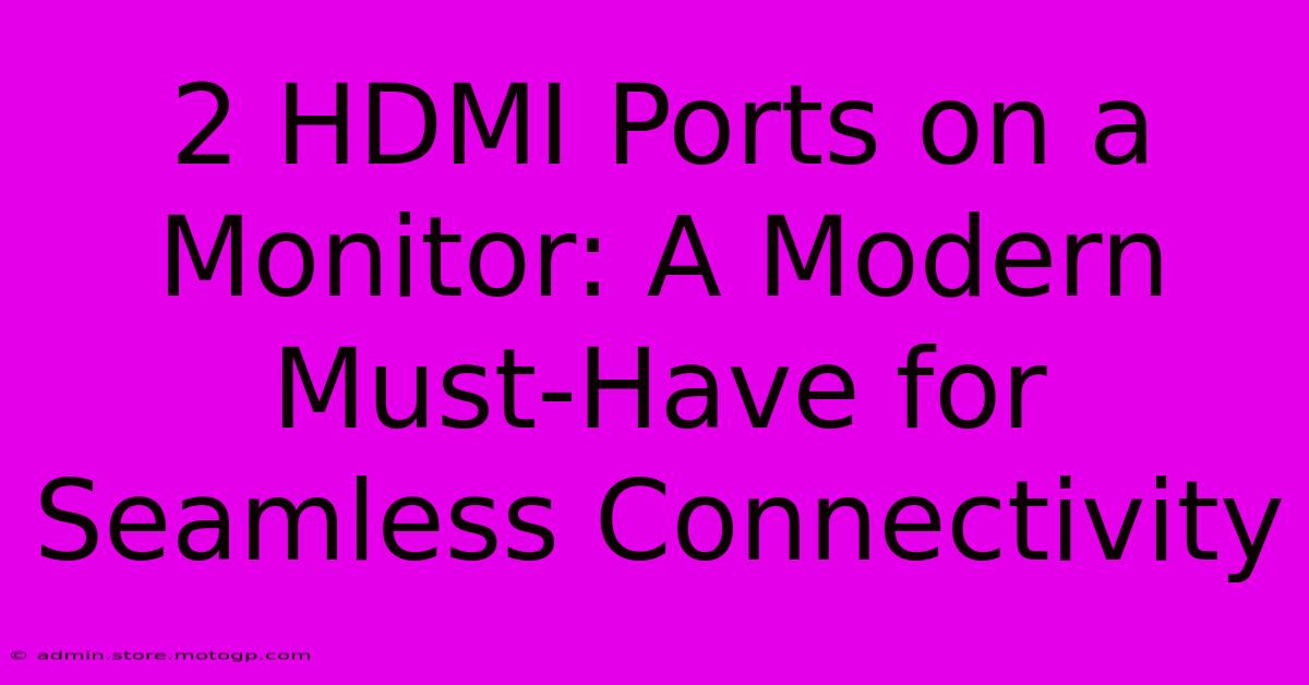 2 HDMI Ports On A Monitor: A Modern Must-Have For Seamless Connectivity