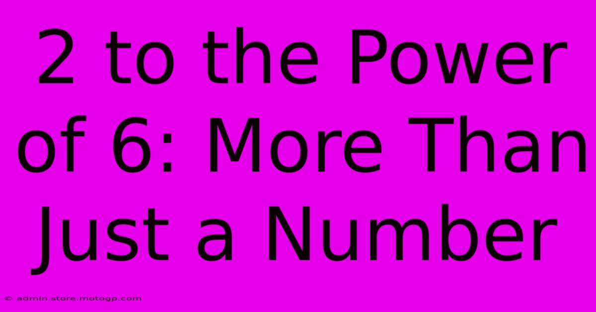 2 To The Power Of 6: More Than Just A Number