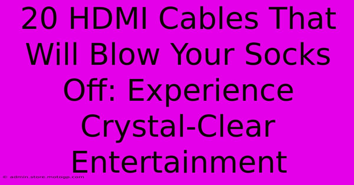 20 HDMI Cables That Will Blow Your Socks Off: Experience Crystal-Clear Entertainment