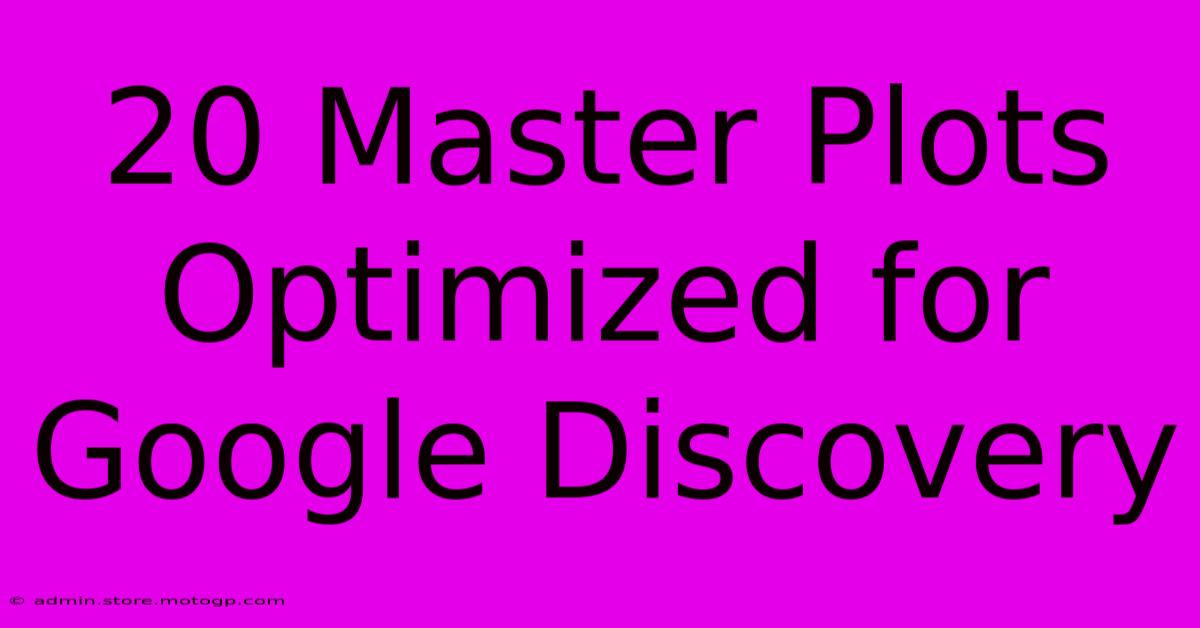 20 Master Plots Optimized For Google Discovery